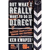 But What I Really Want to Do Is Direct: Lessons from a Life Behind the Camera But What I Really Want to Do Is Direct: Lessons from a Life Behind the Camera Paperback Audible Audiobook Kindle Audio CD