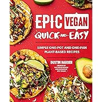 Epic Vegan Quick and Easy: Simple One-Pot and One-Pan Plant-Based Recipes Epic Vegan Quick and Easy: Simple One-Pot and One-Pan Plant-Based Recipes Hardcover Kindle