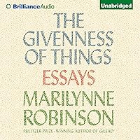 The Givenness of Things: Essays The Givenness of Things: Essays Audible Audiobook Paperback Kindle Hardcover Audio CD