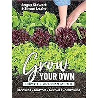 Grow Your Own: How to be an urban farmer Grow Your Own: How to be an urban farmer Kindle Hardcover Paperback
