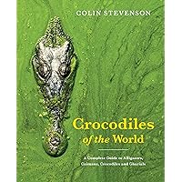 Crocodiles of the World: A Complete Guide to Alligators, Caimans, Crocodiles and Gharials Crocodiles of the World: A Complete Guide to Alligators, Caimans, Crocodiles and Gharials Paperback Hardcover