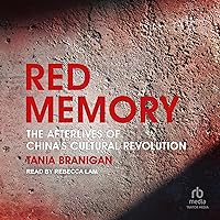 Red Memory: The Afterlives of China's Cultural Revolution Red Memory: The Afterlives of China's Cultural Revolution Audible Audiobook Hardcover Audio CD Paperback