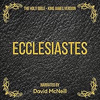 The Holy Bible - Ecclesiastes: King James Version The Holy Bible - Ecclesiastes: King James Version Audible Audiobook