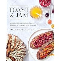 Toast and Jam: Modern Recipes for Rustic Baked Goods and Sweet and Savory Spreads Toast and Jam: Modern Recipes for Rustic Baked Goods and Sweet and Savory Spreads Hardcover