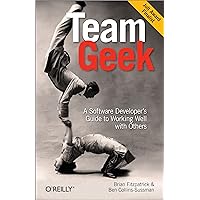 Team Geek: A Software Developer's Guide to Working Well with Others Team Geek: A Software Developer's Guide to Working Well with Others Paperback