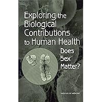 Exploring the Biological Contributions to Human Health: Does Sex Matter? Exploring the Biological Contributions to Human Health: Does Sex Matter? Kindle Hardcover