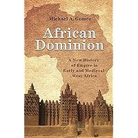 African Dominion: A New History of Empire in Early and Medieval West Africa African Dominion: A New History of Empire in Early and Medieval West Africa Paperback Kindle Audible Audiobook Hardcover Audio CD