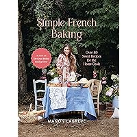 Simple French Baking: Over 80 Sweet Recipes for The Home Cook Simple French Baking: Over 80 Sweet Recipes for The Home Cook Hardcover Kindle