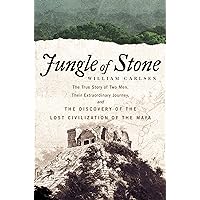 Jungle of Stone: The Extraordinary Journey of John L. Stephens and Frederick Catherwood, and the Discovery of the Lost Civilization of the Maya Jungle of Stone: The Extraordinary Journey of John L. Stephens and Frederick Catherwood, and the Discovery of the Lost Civilization of the Maya Kindle Audible Audiobook Paperback Hardcover Audio CD