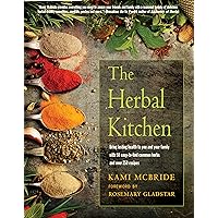 The Herbal Kitchen: Bring Lasting Health to You and Your Family with 50 Easy-to-Find Common Herbs and Over 250 Recipes The Herbal Kitchen: Bring Lasting Health to You and Your Family with 50 Easy-to-Find Common Herbs and Over 250 Recipes Kindle Paperback