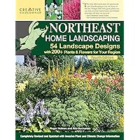 Northeast Home Landscaping, Fourth Edition: 54 Landscape Designs with 200+ Plants & Flowers for Your Region (Creative Homeowner) USA: CT, MA, ME, NH, NY, RI, VT - Canada: NB, NS, ON, PEI, and QC Northeast Home Landscaping, Fourth Edition: 54 Landscape Designs with 200+ Plants & Flowers for Your Region (Creative Homeowner) USA: CT, MA, ME, NH, NY, RI, VT - Canada: NB, NS, ON, PEI, and QC Paperback Kindle