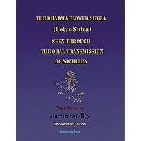 The Dharma Flower Sutra (Lotus Sutra) Seen through the Oral Transmission of Nichiren The Dharma Flower Sutra (Lotus Sutra) Seen through the Oral Transmission of Nichiren Kindle Paperback