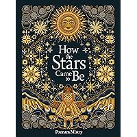 How the Stars Came To Be How the Stars Came To Be Hardcover