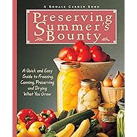 Preserving Summer's Bounty: A Quick and Easy Guide to Freezing, Canning, and Preserving, and Drying What You Grow Preserving Summer's Bounty: A Quick and Easy Guide to Freezing, Canning, and Preserving, and Drying What You Grow Paperback Kindle Hardcover