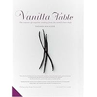 Vanilla Table: The Essence of Exquisite Cooking from the World's Best Chefs Vanilla Table: The Essence of Exquisite Cooking from the World's Best Chefs Hardcover
