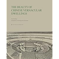 THE BEAUTY OF CHINESE VERNACULAR DWELLINGS THE BEAUTY OF CHINESE VERNACULAR DWELLINGS Kindle Hardcover