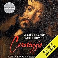 Caravaggio: A Life Sacred and Profane Caravaggio: A Life Sacred and Profane Paperback Audible Audiobook Kindle Hardcover