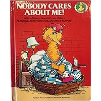 Nobody Cares About Me! (A Sesame Street Start-to-Read Book) Nobody Cares About Me! (A Sesame Street Start-to-Read Book) Hardcover Paperback