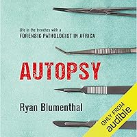 Autopsy: Life in the Trenches with a Forensic Pathologist in Africa Autopsy: Life in the Trenches with a Forensic Pathologist in Africa Audible Audiobook Paperback Kindle Audio CD