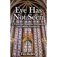 Eye Has Not Seen: A Vision and Model for Discipleship and Catholic Community Eye Has Not Seen: A Vision and Model for Discipleship and Catholic Community Kindle Paperback