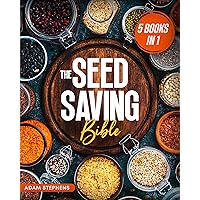 The Seed Saving Bible: [5 in 1] The Ultimate Guide on How to Store and Keep Safe Your Seeds of Fruits, Plants, Vegetables and Herbs Fresh for the Next Years of Crisis | Complete Version The Seed Saving Bible: [5 in 1] The Ultimate Guide on How to Store and Keep Safe Your Seeds of Fruits, Plants, Vegetables and Herbs Fresh for the Next Years of Crisis | Complete Version Kindle