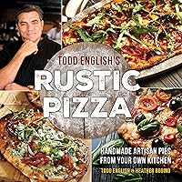 Todd English's Rustic Pizza: Handmade Artisan Pies from Your Own Kitchen Todd English's Rustic Pizza: Handmade Artisan Pies from Your Own Kitchen Hardcover Kindle