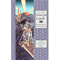Tales of the Sunrise Lands: Anthology of Fantasy Japan Tales of the Sunrise Lands: Anthology of Fantasy Japan Kindle Paperback