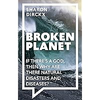 Broken Planet: If There's a God, Then Why Are There Natural Disasters and Diseases? Broken Planet: If There's a God, Then Why Are There Natural Disasters and Diseases? Kindle Paperback