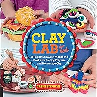 Clay Lab for Kids: 52 Projects to Make, Model, and Mold with Air-Dry, Polymer, and Homemade Clay (Volume 12) (Lab for Kids, 12) Clay Lab for Kids: 52 Projects to Make, Model, and Mold with Air-Dry, Polymer, and Homemade Clay (Volume 12) (Lab for Kids, 12) Paperback Kindle