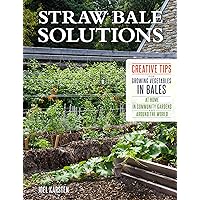 Straw Bale Solutions: Creative Tips for Growing Vegetables in Bales at Home, in Community Gardens, and around the World Straw Bale Solutions: Creative Tips for Growing Vegetables in Bales at Home, in Community Gardens, and around the World Paperback Kindle