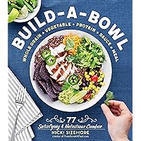 Build-a-Bowl: 77 Satisfying & Nutritious Combos: Whole Grain + Vegetable + Protein + Sauce = Meal Build-a-Bowl: 77 Satisfying & Nutritious Combos: Whole Grain + Vegetable + Protein + Sauce = Meal Paperback Kindle Spiral-bound