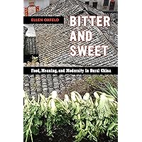 Bitter and Sweet: Food, Meaning, and Modernity in Rural China (California Studies in Food and Culture Book 63) Bitter and Sweet: Food, Meaning, and Modernity in Rural China (California Studies in Food and Culture Book 63) Kindle Hardcover Paperback