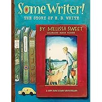 Some Writer!: The Story of E. B. White Some Writer!: The Story of E. B. White Kindle Hardcover Paperback