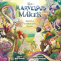 The Marvelous Maker: A Creation and Redemption Parable The Marvelous Maker: A Creation and Redemption Parable Hardcover Kindle