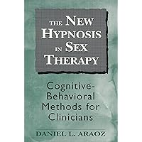 The New Hypnosis in Sex Therapy: Cognitive-Behavioral Methods for Clinicians (The Master Work Series) The New Hypnosis in Sex Therapy: Cognitive-Behavioral Methods for Clinicians (The Master Work Series) Paperback