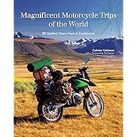 Magnificent Motorcycle Trips of the World: 38 Guided Tours from 6 Continents Magnificent Motorcycle Trips of the World: 38 Guided Tours from 6 Continents Kindle Paperback
