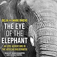 The Eye of the Elephant: An Epic Adventure in the African Wilderness The Eye of the Elephant: An Epic Adventure in the African Wilderness Audible Audiobook Paperback Kindle Hardcover Audio CD