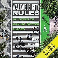 Walkable City Rules: 101 Steps to Making Better Places Walkable City Rules: 101 Steps to Making Better Places Audible Audiobook Paperback eTextbook