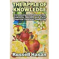 The Apple of Knowledge: Introducing the Philosophical Scientific Method and Pure Empirical Essential Reasoning