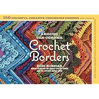 Around the Corner Crochet Borders: 150 Colorful, Creative Edging Designs with Charts and Instructions for Turning the Corner Perfectly Every Time Around the Corner Crochet Borders: 150 Colorful, Creative Edging Designs with Charts and Instructions for Turning the Corner Perfectly Every Time Paperback Kindle
