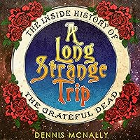 A Long Strange Trip: The Inside History of the Grateful Dead A Long Strange Trip: The Inside History of the Grateful Dead Kindle Audible Audiobook Hardcover Paperback Audio CD