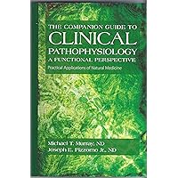 The Companion Guide To Clinical Pathophysiology a Functional Perspective Practical Applications of natural Medicine