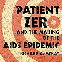 Patient Zero and the Making of the AIDS Epidemic Patient Zero and the Making of the AIDS Epidemic Audible Audiobook Paperback Kindle Audio CD
