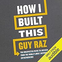How I Built This: The Unexpected Paths to Success from the World's Most Inspiring Entrepreneurs How I Built This: The Unexpected Paths to Success from the World's Most Inspiring Entrepreneurs Audible Audiobook Paperback Kindle Hardcover