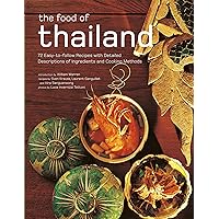 The Food of Thailand: 72 Easy-to-Follow Recipes with Detailed Descriptions of Ingredients and Cooking Methods The Food of Thailand: 72 Easy-to-Follow Recipes with Detailed Descriptions of Ingredients and Cooking Methods Paperback