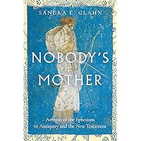 Nobody's Mother: Artemis of the Ephesians in Antiquity and the New Testament Nobody's Mother: Artemis of the Ephesians in Antiquity and the New Testament Paperback Audible Audiobook Kindle Audio CD