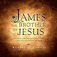James the Brother of Jesus: The Key to Unlocking the Secrets of Early Christianity and the Dead Sea Scrolls James the Brother of Jesus: The Key to Unlocking the Secrets of Early Christianity and the Dead Sea Scrolls Audible Audiobook Paperback Kindle Hardcover Audio CD