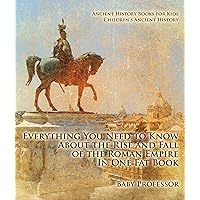 Everything You Need to Know About the Rise and Fall of the Roman Empire In One Fat Book - Ancient History Books for Kids | Children's Ancient History Everything You Need to Know About the Rise and Fall of the Roman Empire In One Fat Book - Ancient History Books for Kids | Children's Ancient History Kindle Audible Audiobook Paperback