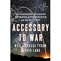 Accessory to War: The Unspoken Alliance Between Astrophysics and the Military (Astrophysics for People in a Hurry Series)