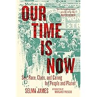 Our Time Is Now: Sex, Race, Class, and Caring for People and Planet Our Time Is Now: Sex, Race, Class, and Caring for People and Planet Paperback Kindle
